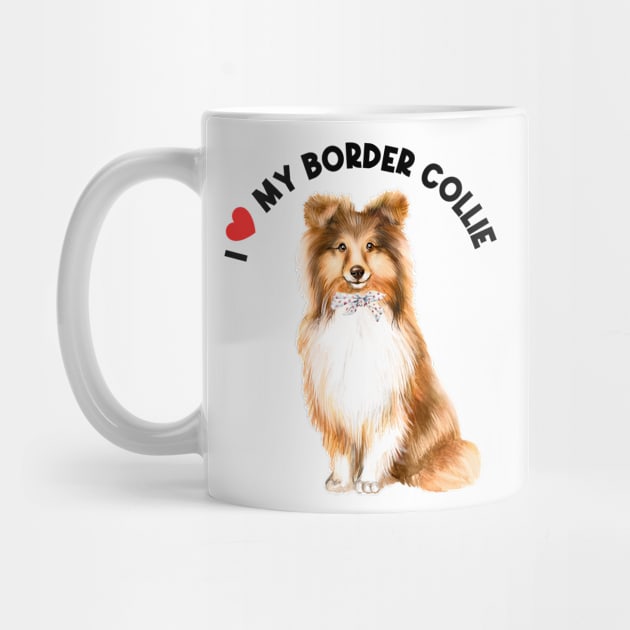 I Love My Border Collie Cute Border Collie Puppy Dog by AdrianaHolmesArt